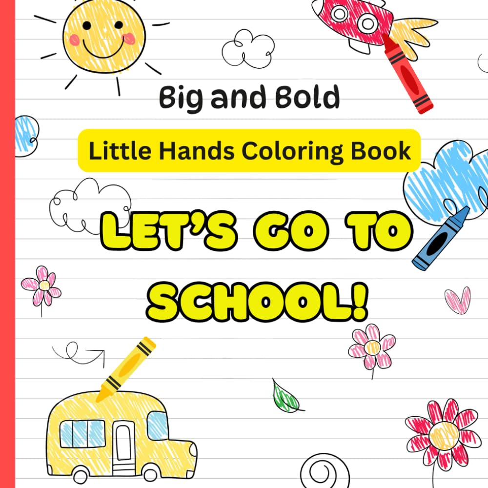 Little Hands Coloring Book Let's Go To School: Big And Bold: Color Your Way Through The School Day
