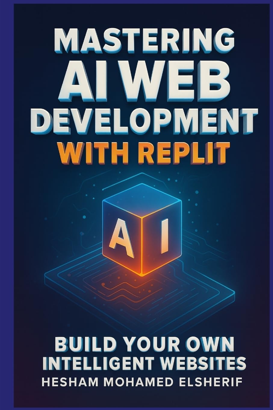 Mastering AI Web Development with Replit: Build Your Own Intelligent Websites