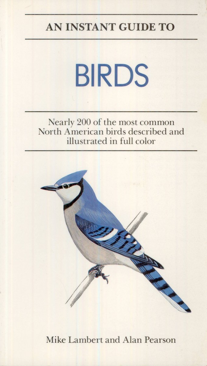 An Instant Guide to Birds: Nearly 200 of the Most Common North American ...