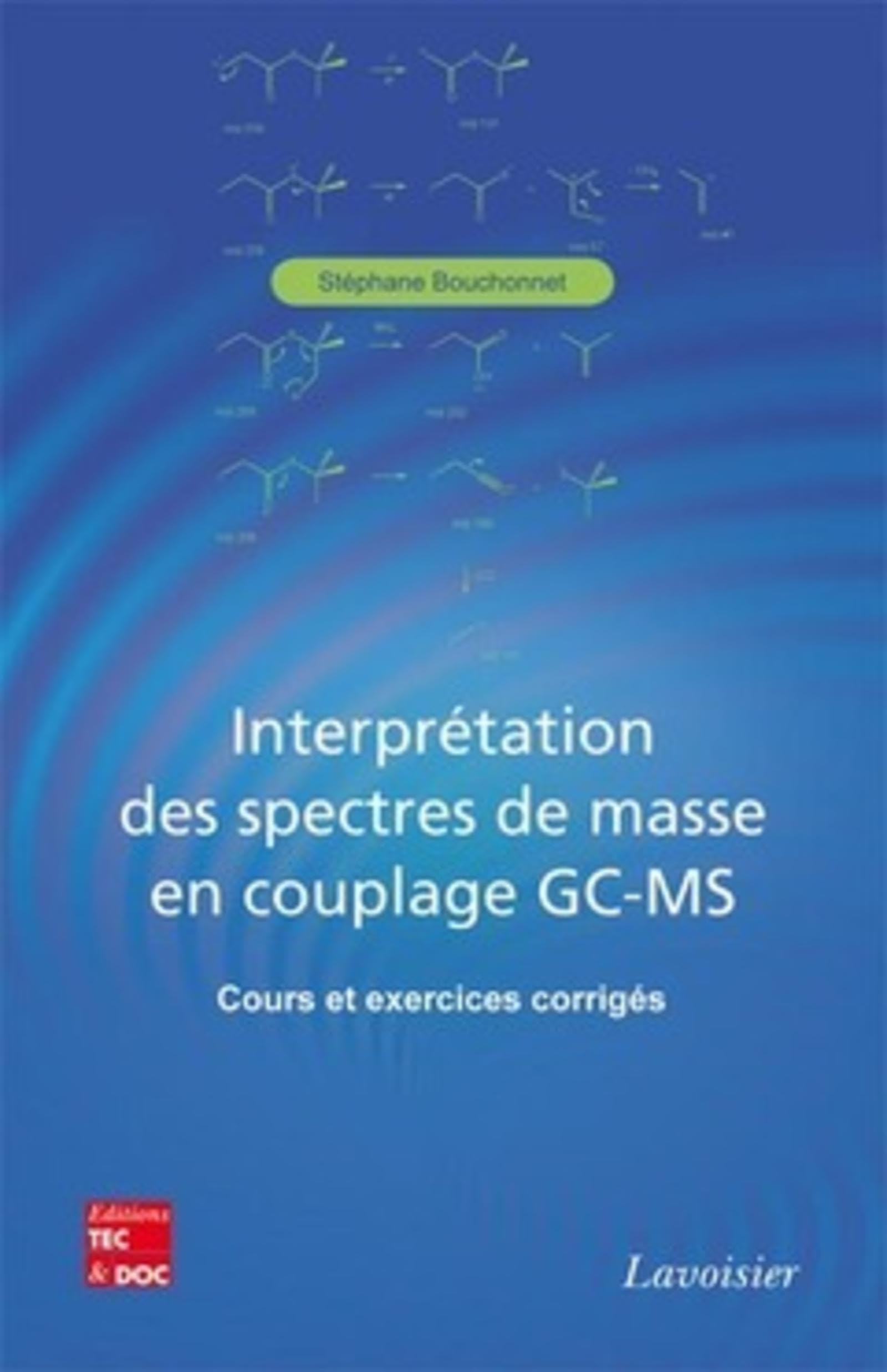Interprétation des spectres de masse en couplage GC-MS - Cours et exercices corrigés: Cours et exercices corrigés