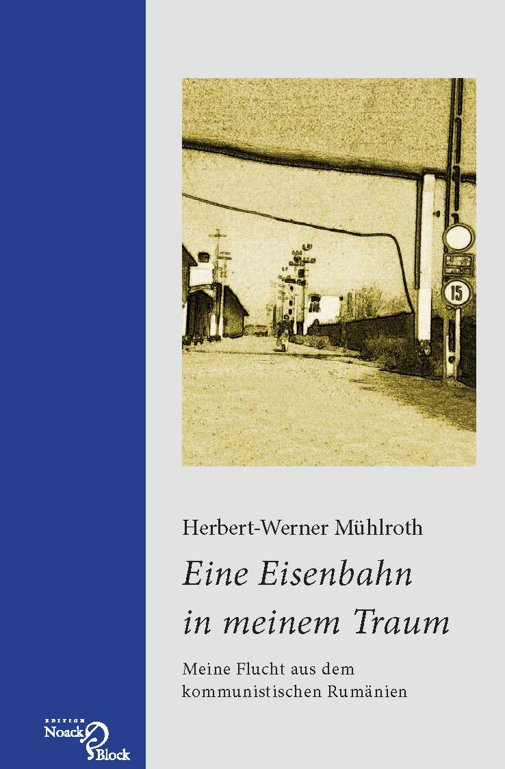 Eine Eisenbahn in meinem Traum: Meine Flucht aus dem kommunistischen Rumänien (German Edition)