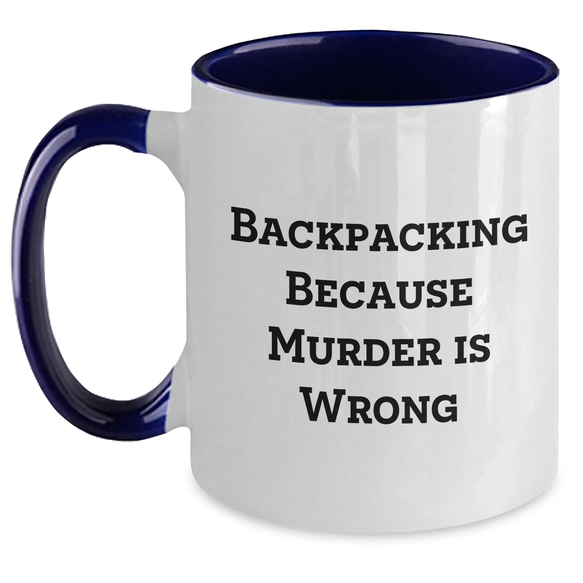 Backpacking Because Murder Is Wrong, Funny Backpacking Gifts for Men, Women, and Friends, Two Tone Coffee Mug for Graduation