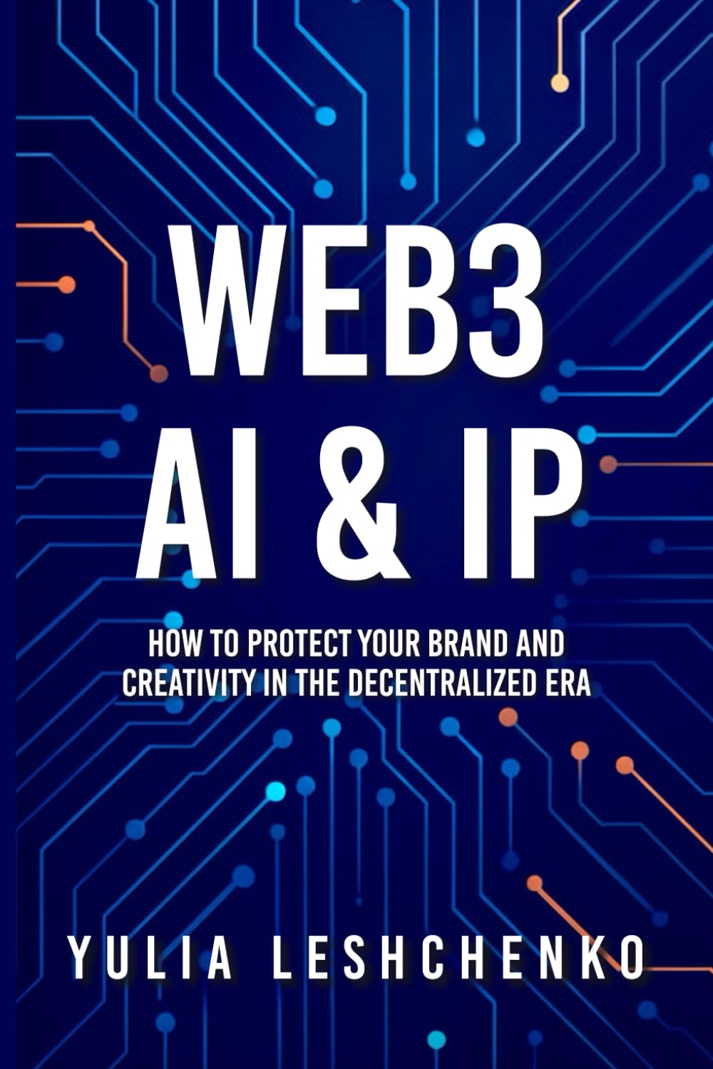 Web3, AI & IP: How to Protect Your Brand and Creativity in the  Decentralized Era : Leshchenko, Yulia: Amazon.sg: Books