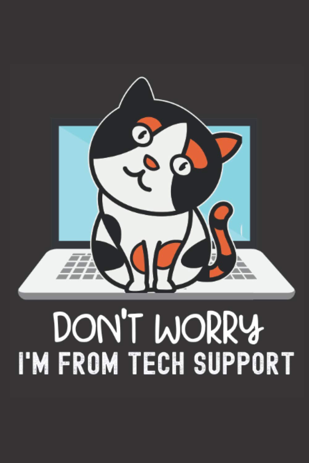 don't worry I'm from tech support: Best Notebook Journal For Book Lovers 6x9 100 Page Lined Notebook