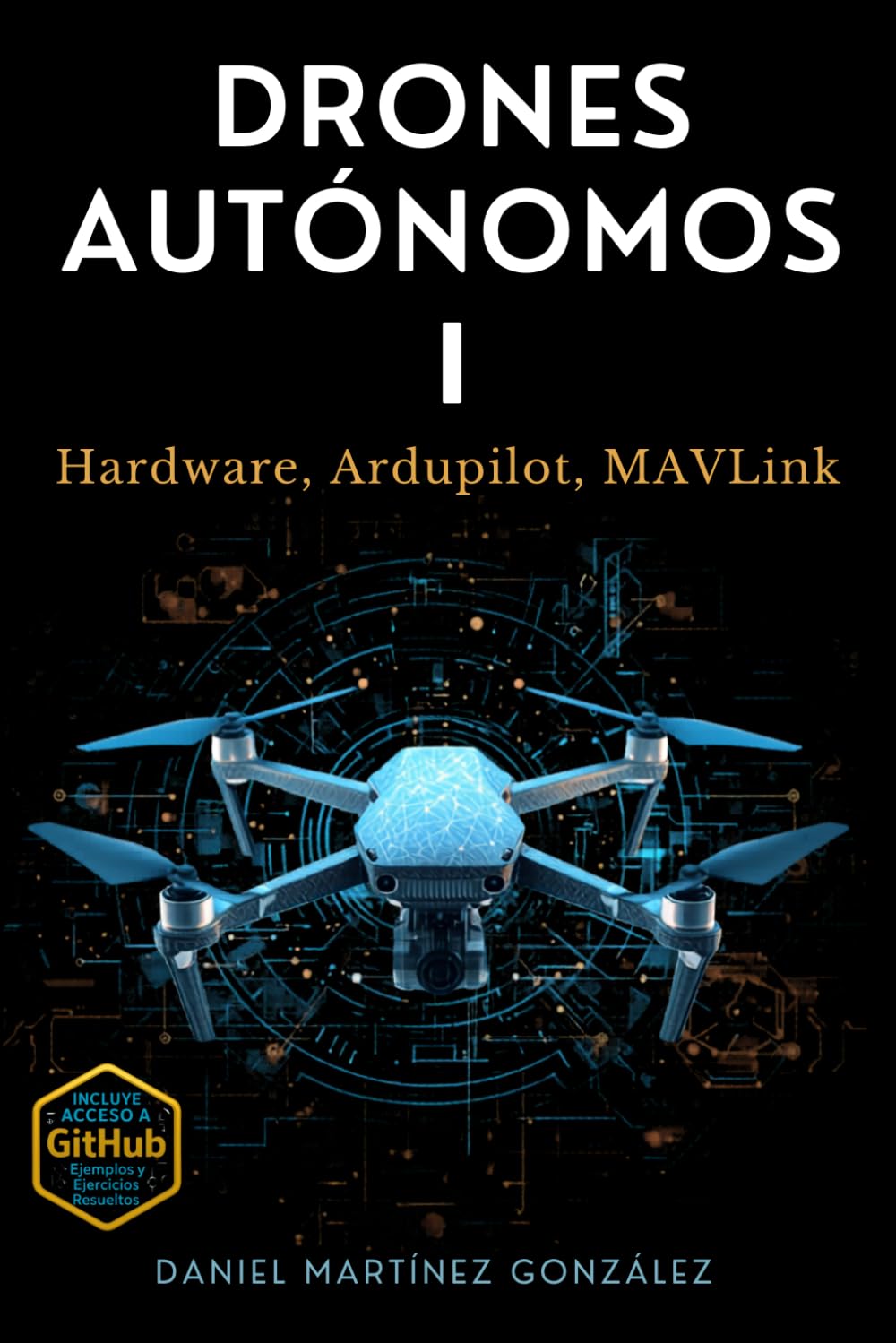 Drones Autónomos I: Hardware, Ardupilot, MAVLink