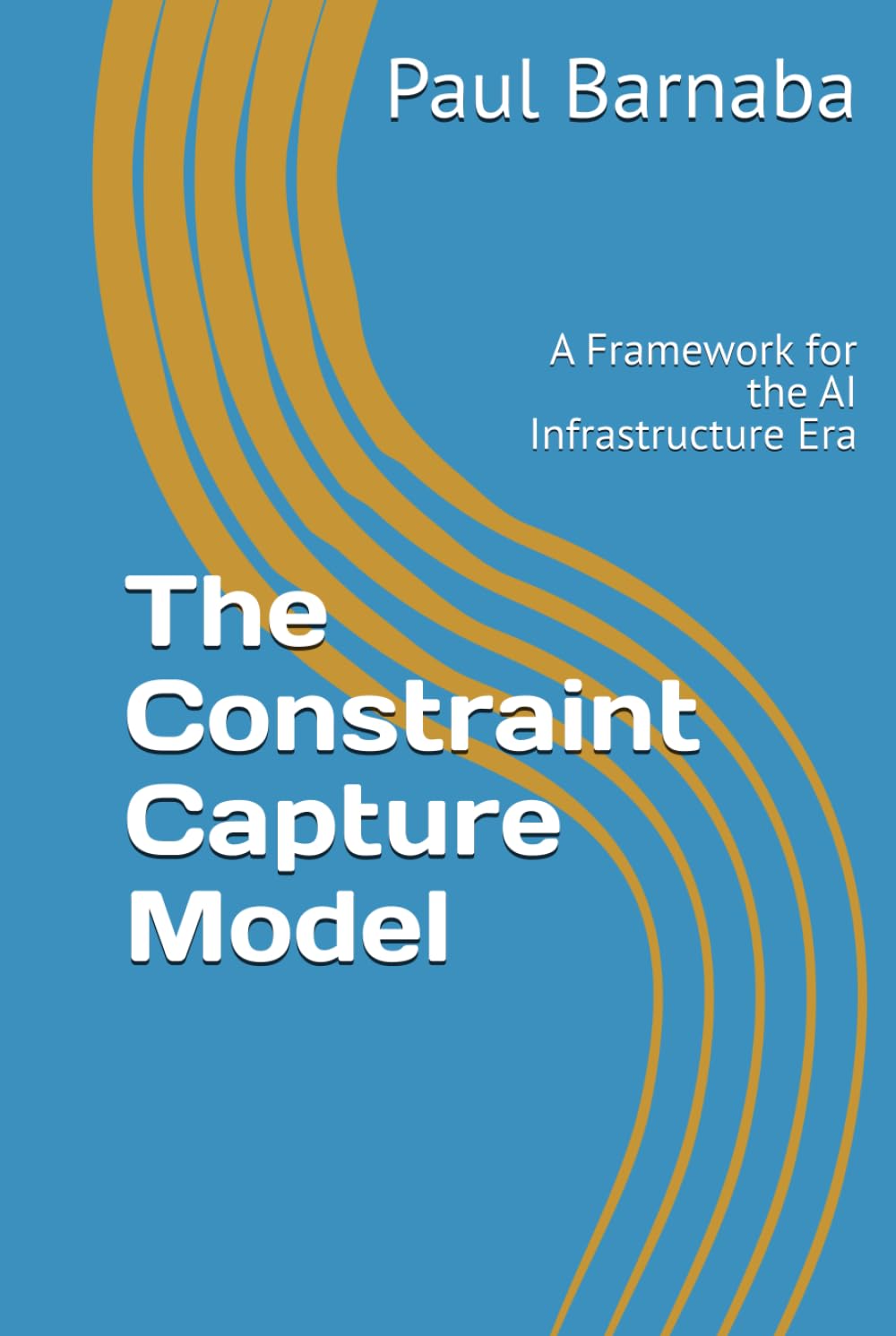 The Constraint Capture Model: A Framework for the AI Infrastructure Era
