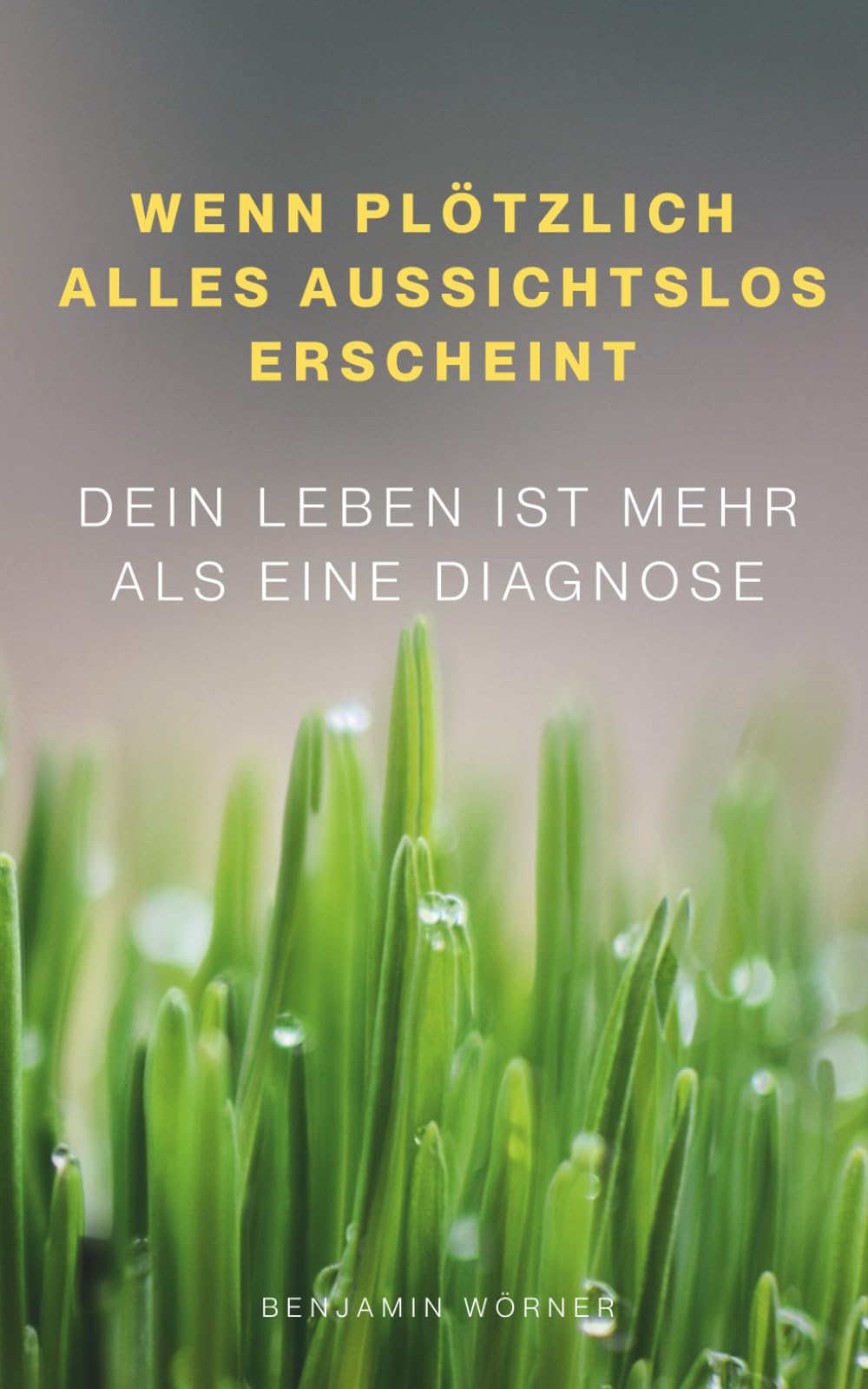 Wenn plötzlich alles aussichtslos erscheint: Dein Leben ist mehr als eine Diagnose
