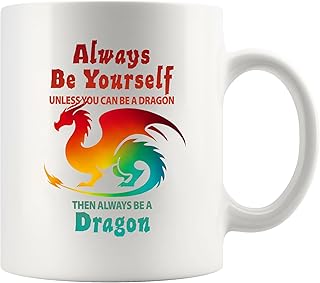 Panvola Always Be Yourself Unless You Can Be A Dragon Then Always Be A Dragon Lover Gifts Motivational Inspirational Fantasy Mythical Creatures Lover Novelty Drinkware Ceramic Mug 11 oz White