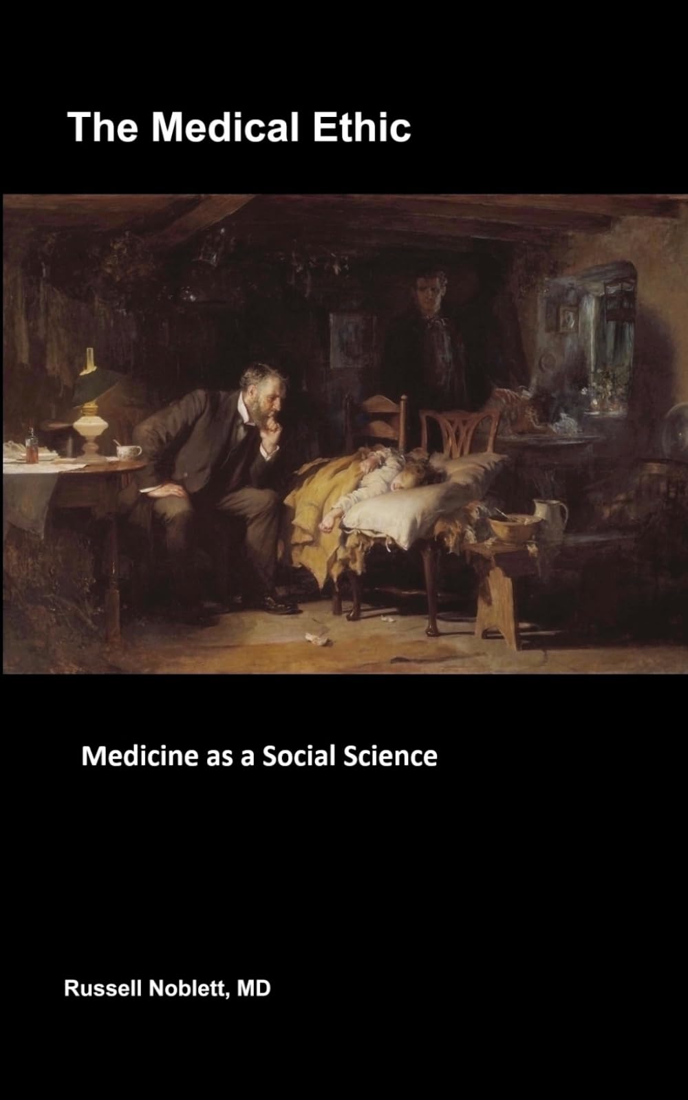 THE MEDICAL ETHIC: Medicine as a Social Science