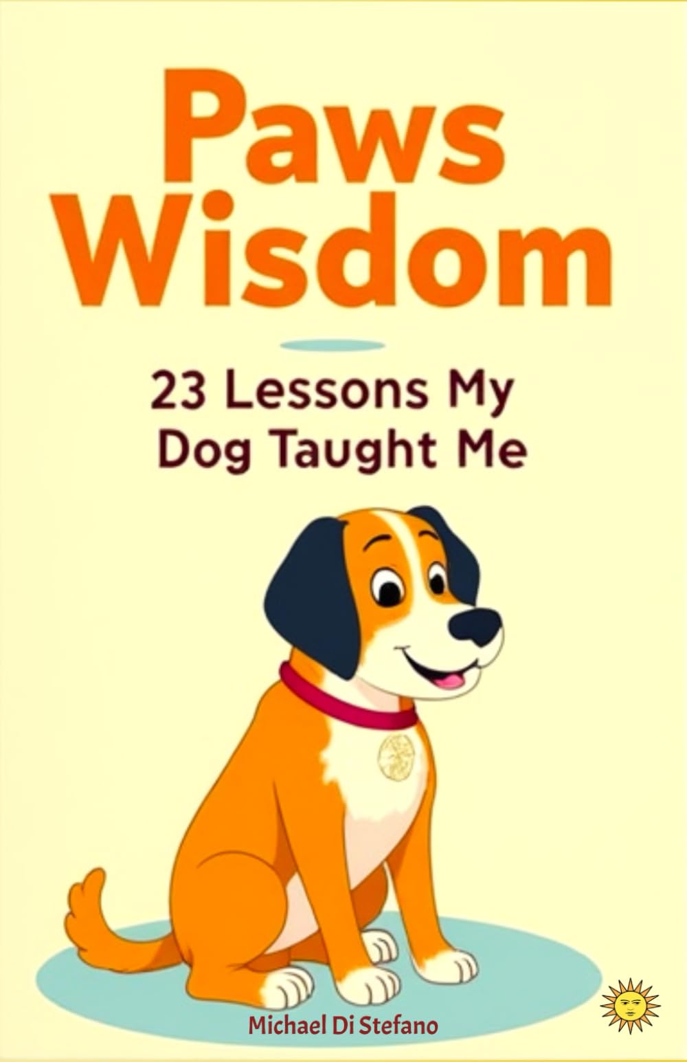 Paws Wisdom: 23 Lessons My Dog Taught Me