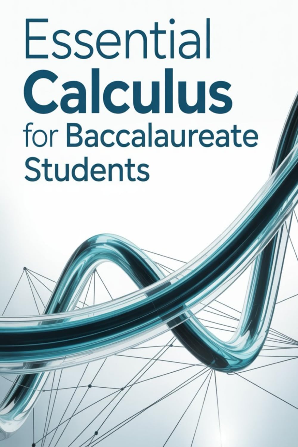 Essential Calculus for Baccalaureate Students: Theory Simplified, 30 Exercises with Answers, and Exam Prep