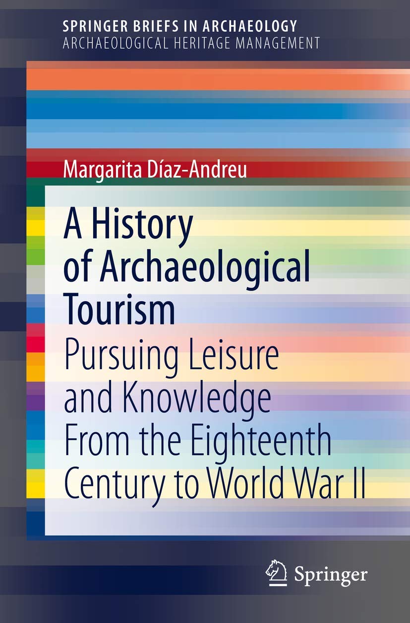 A History of Archaeological Tourism Pursuing leisure and knowledge