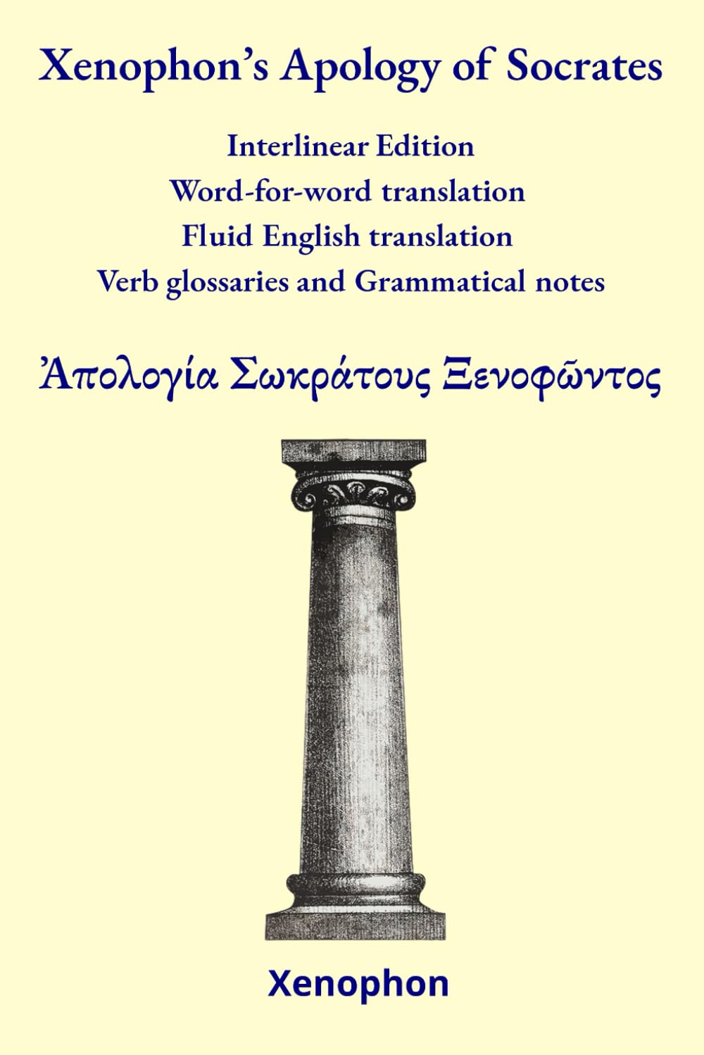 Xenophon’s Apology of Socrates: Interlinear Edition Word-for-word translation – Fluid English translation – Verb glossaries – Grammatical notes (Ancient Greek Classics Interlinear Editions)