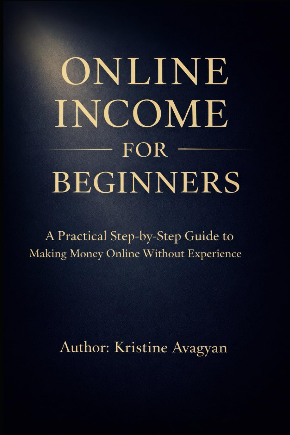 Online Income for Beginners: A Practical Step-by-Step Guide to Making Money Online Without Experience