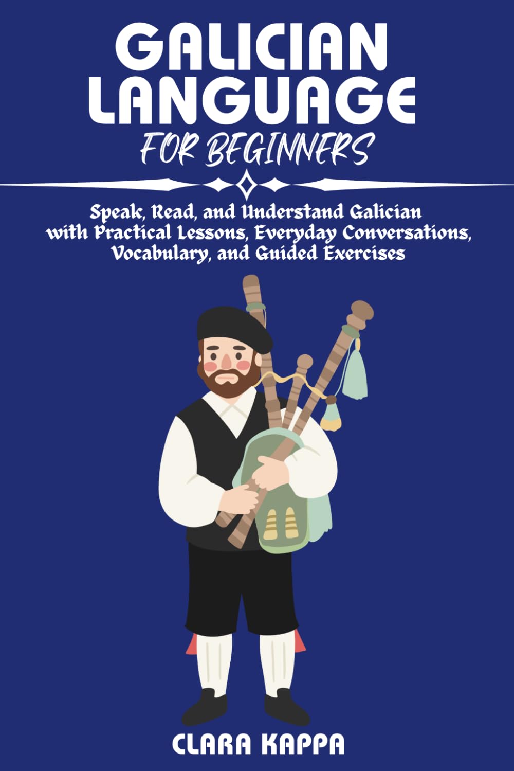 GALICIAN LANGUAGE FOR BEGINNERS: Speak, Read, and Understand Galician with Practical Lessons, Everyday Conversations, Vocabulary, and Guided Exercises (Language Mastery Guides)