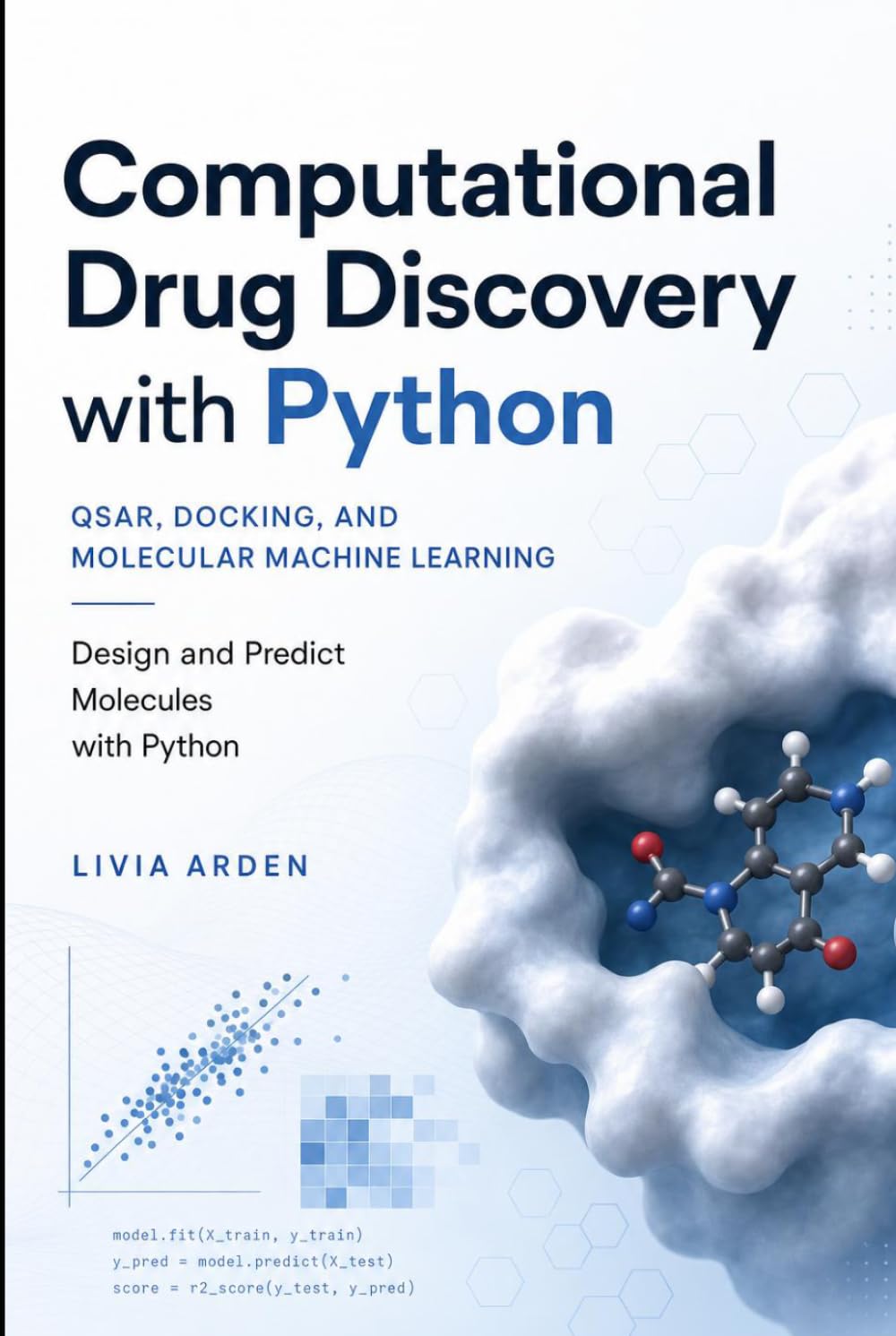 Computational Drug Discovery with Python: QSAR, Docking, and Molecular Machine Learning: Design and Predict Molecules with Python (Python for Health Science and Bioinformatics)
