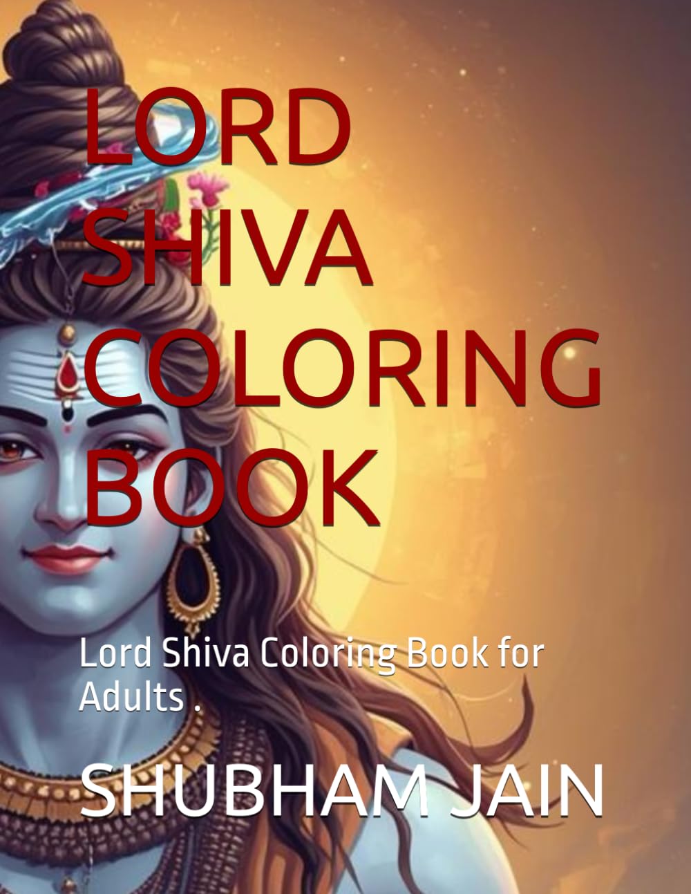 MAHADEV: A Spiritual Journey: Lord Shiva Coloring Book for Adults .