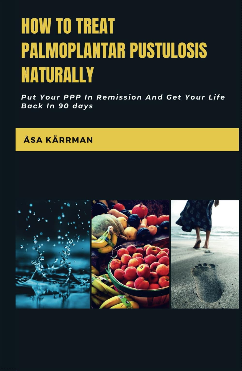 How To Treat Palmoplantar Pustulosis Naturally: Put Your PPP In Remission And Get Your Life Back!
