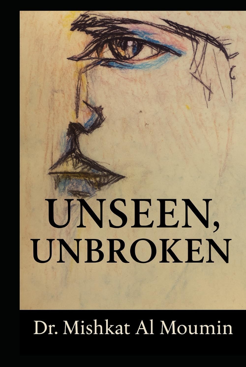 Unseen, Unbroken: A Journey Through Fear, Resilience, and Becoming Visible (The Unseen Series)