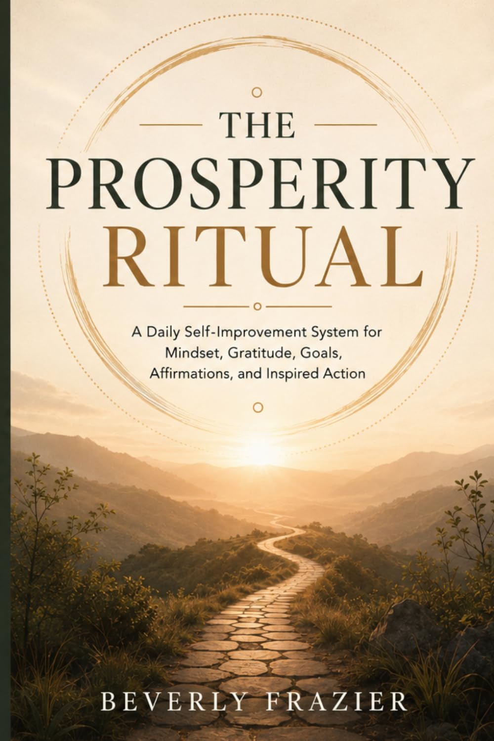 THE PROSPERITY RITUAL: A Daily Self-Improvement System for Mindset, Gratitude, Goals, Affirmations, and Inspired Action