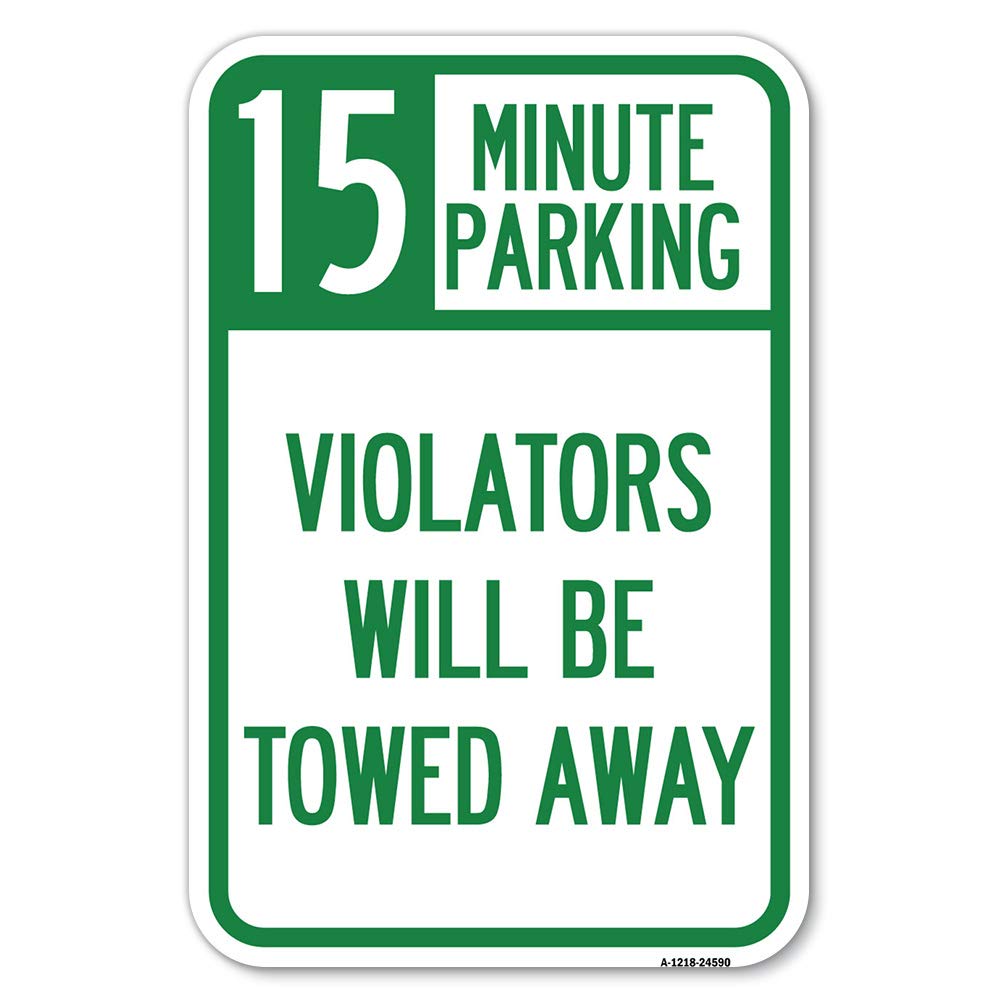 15-Minute Parking, Violators Will Be Towed Away | 12" X 18" Heavy-Gauge Aluminum Rust Proof Parking Sign | Protect Your Business & Municipality | Made