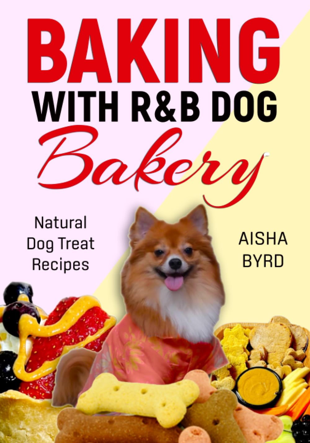 Baking with R&B Dog Bakery: Natural Dog Treat Recipes