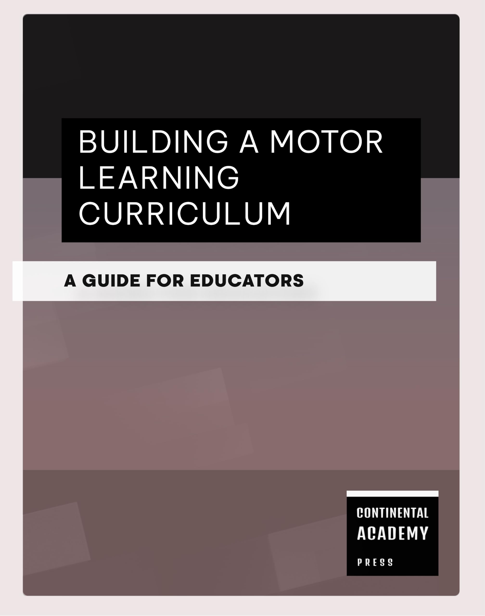 Building a Motor Learning Curriculum - A Guide for Educators