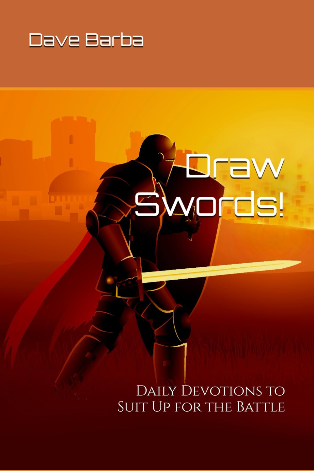 Draw Swords!: Daily Devotions to Suit Up for the Battle
