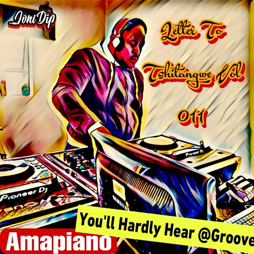 Episode 46: Letter To Tshitangwe Vol 011 - Mixed By Joni DiP