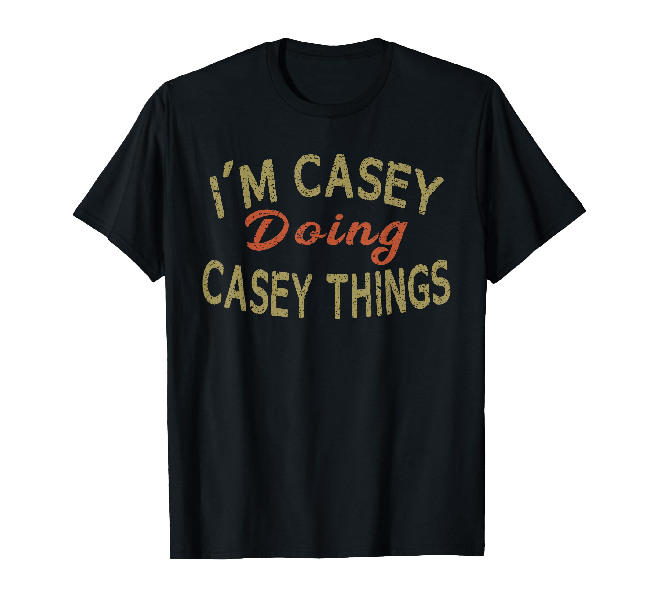 I'm Casey Doing Casey Things Funny Saying Gift T-Shirt Tee T-Shirt