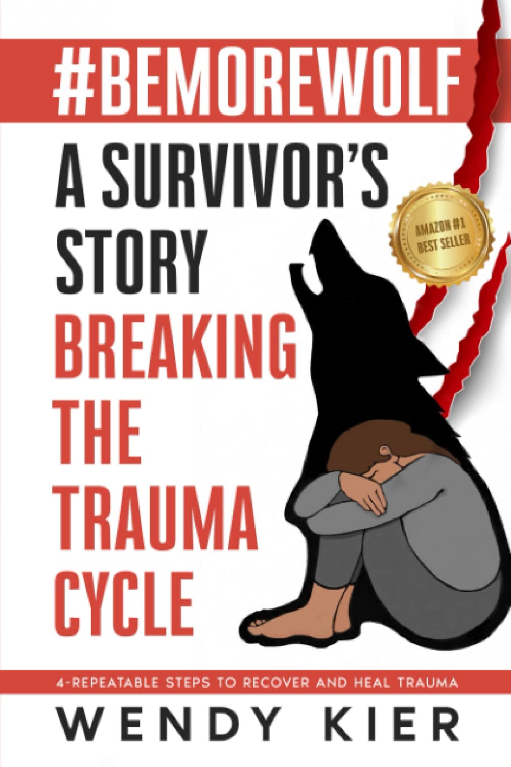 #BEMOREWOLF A Survivor’s Story Breaking The Trauma Cycle: 4-Repeatable Steps To Recover and Heal Trauma