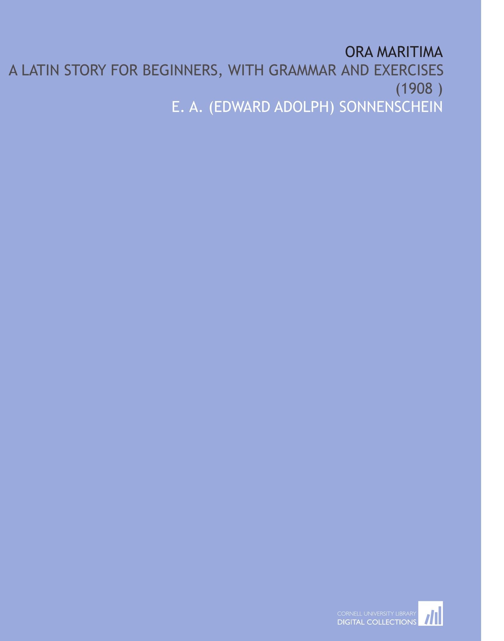 Ora Maritima: A Latin Story for Beginners, With Grammar and Exercises (1908 )