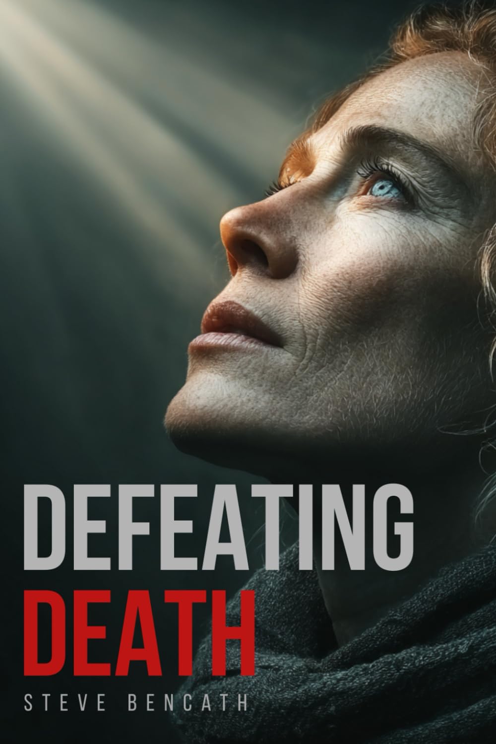 Defeating Death: From Fear of the Grave to Triumph in Christ (Faith)