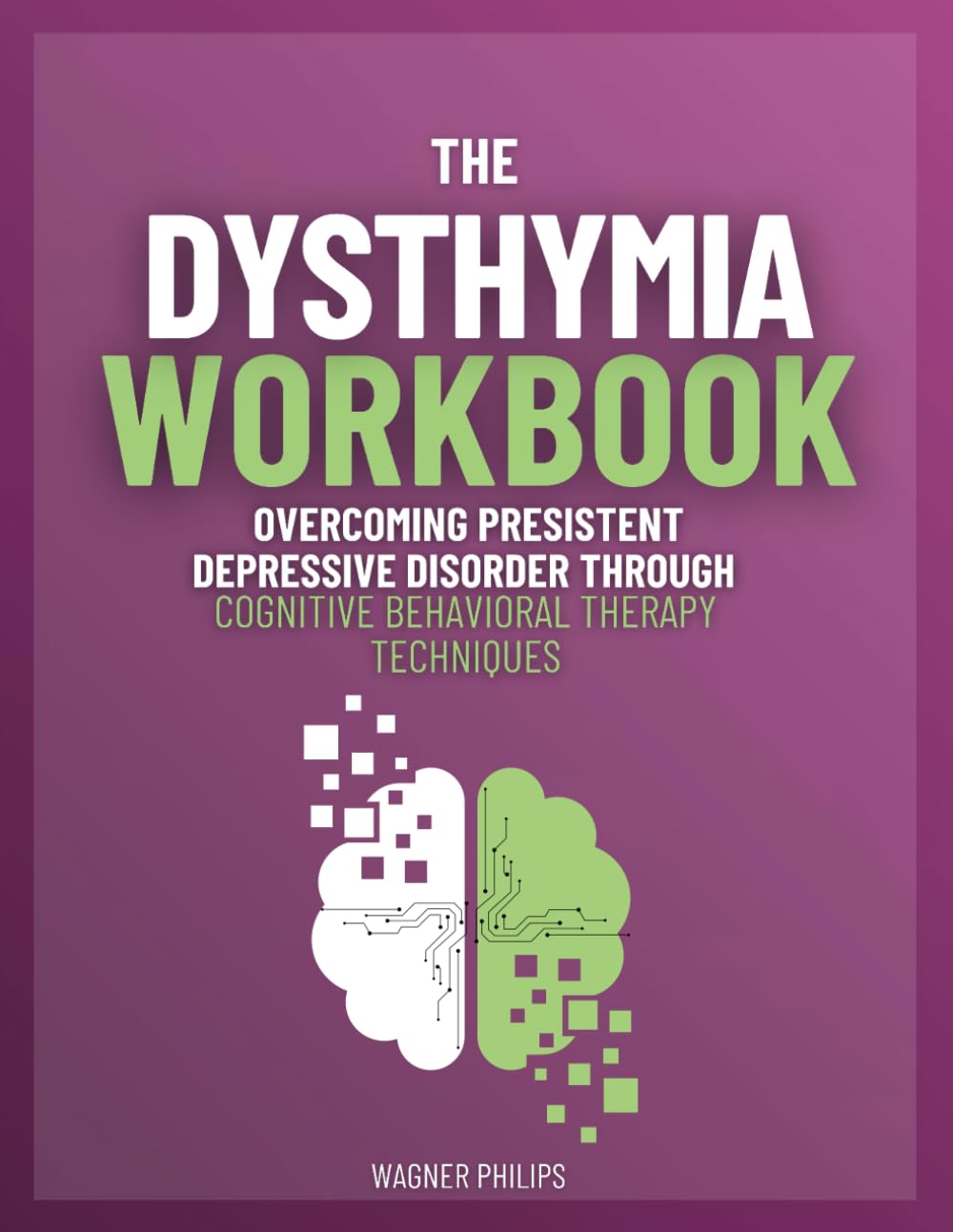 The Dysthymia Workbook: Overcoming Presistent Depressive Disorder Through Cognitive Behavioral Therapy Techniques