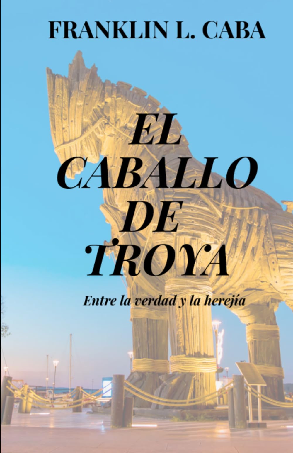 EL CABALLO DE TROYA: Entre la verdad y la herejía