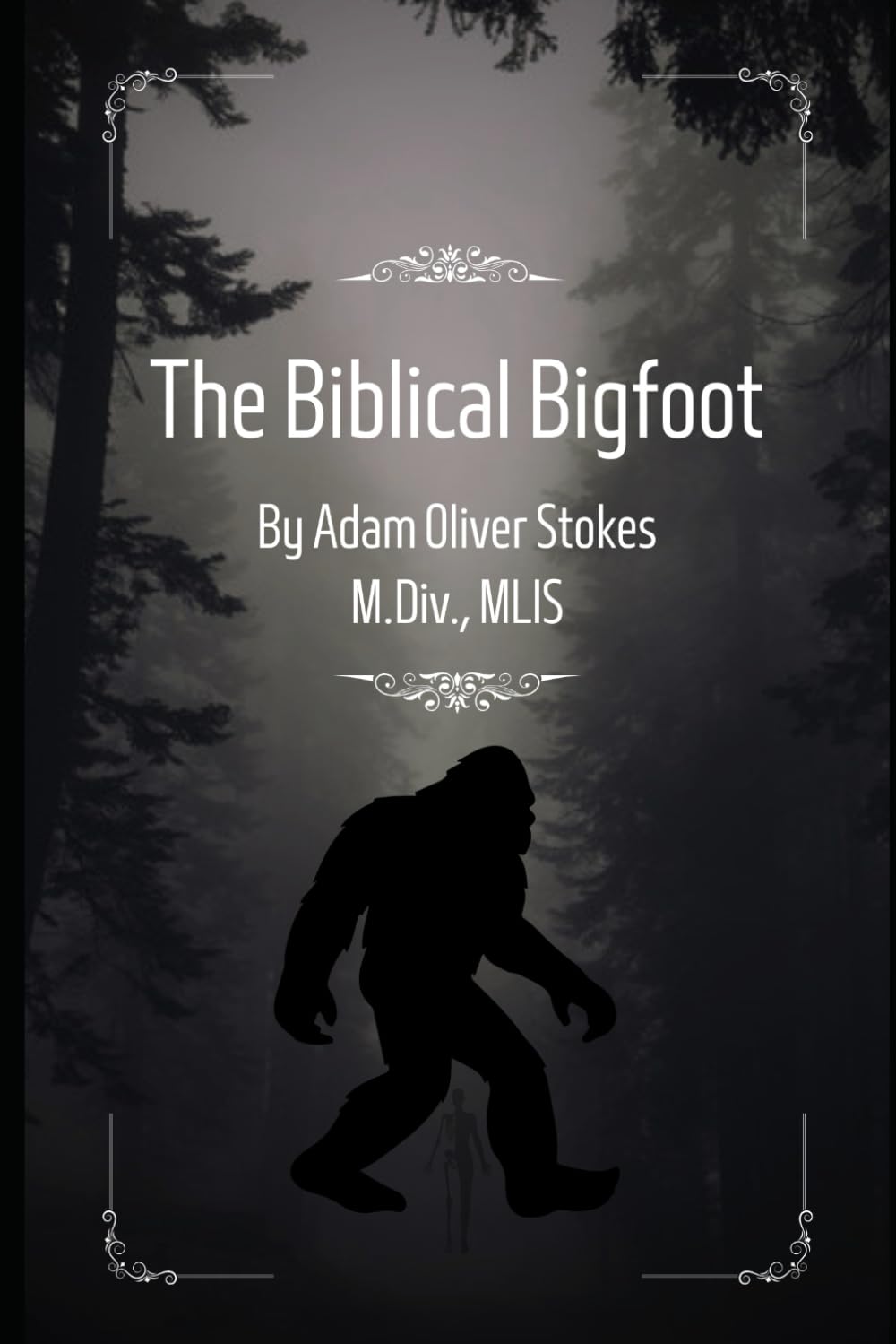 The Biblical Bigfoot: Uncovering the Biblical Origins of America's Most Famous Cryptid