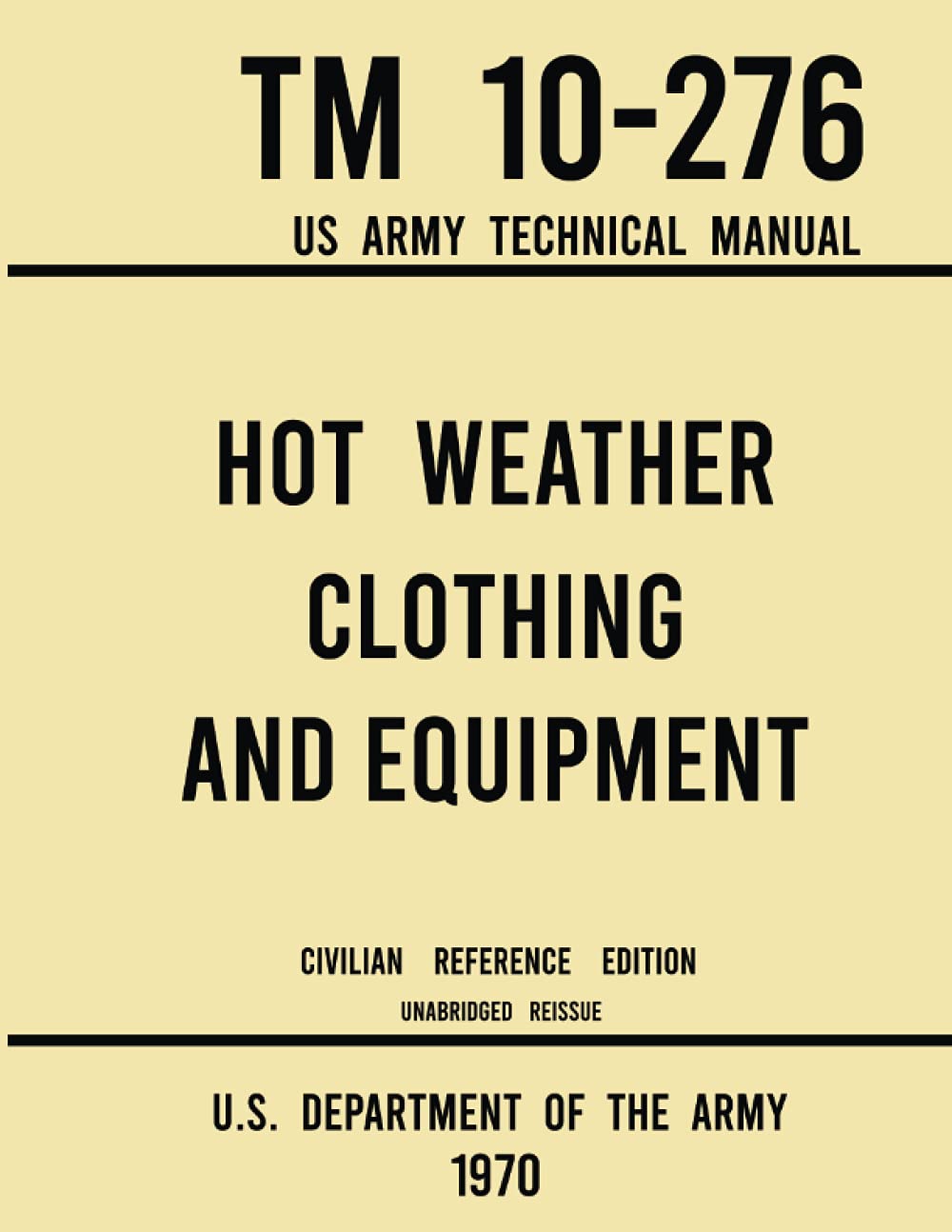 Hot Weather Clothing and Equipment - TM 10-276 US Army Technical Manual (1970 Civilian Reference Edition): Unabridged Historic Military Manual on ... for High-Temperature and Jungle Climates