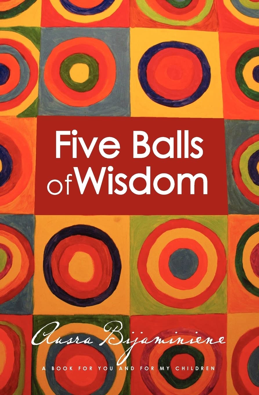 Five Balls of Wisdom: A Book For You And For My Children