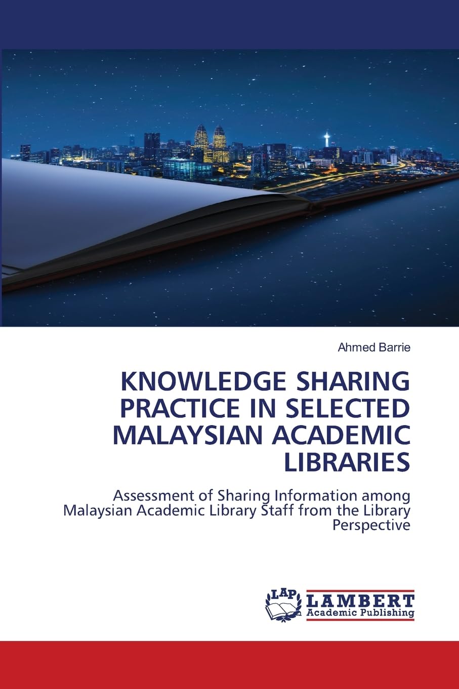 Knowledge Sharing Practice in Selected Malaysian Academic Libraries: Assessment of Sharing Information among Malaysian Academic Library Staff from the Library Perspective