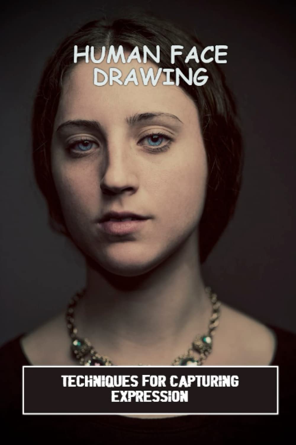 Human Face Drawing: Techniques For Capturing Expression