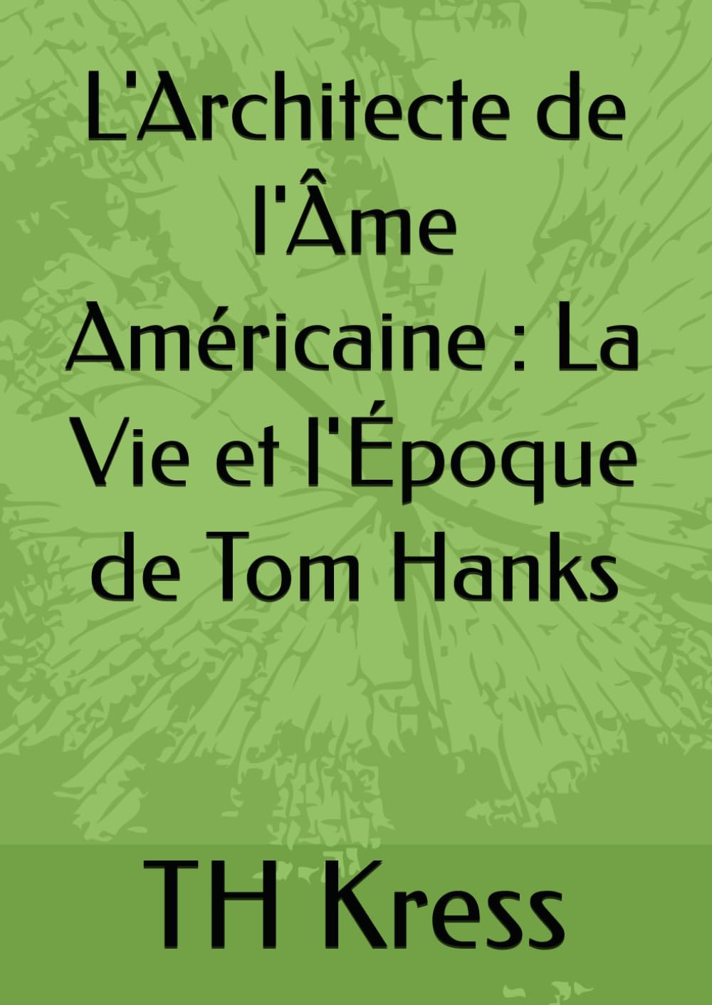 L'Architecte de l'Âme Américaine : La Vie et l'Époque de Tom Hanks