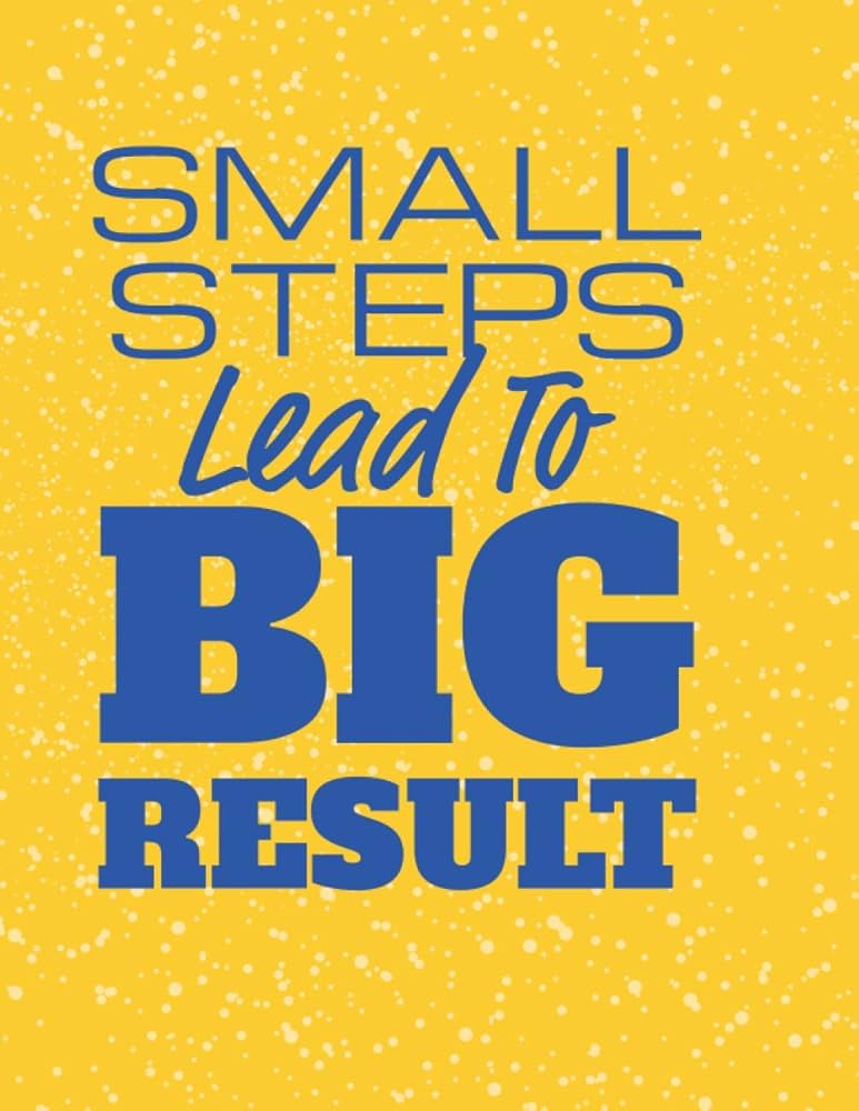 Small Steps Lead To Big Results: Motivational To Do List Small Steps Lead To Big Results: Motivational To Do List