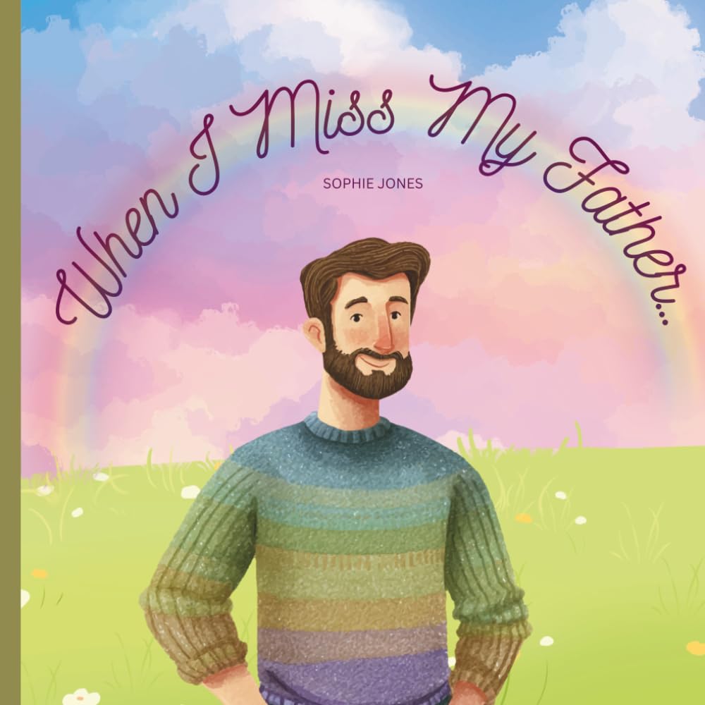 When I Miss My Father: A Comforting Book for Children Learning to Live with Loss (Memories & Love series)