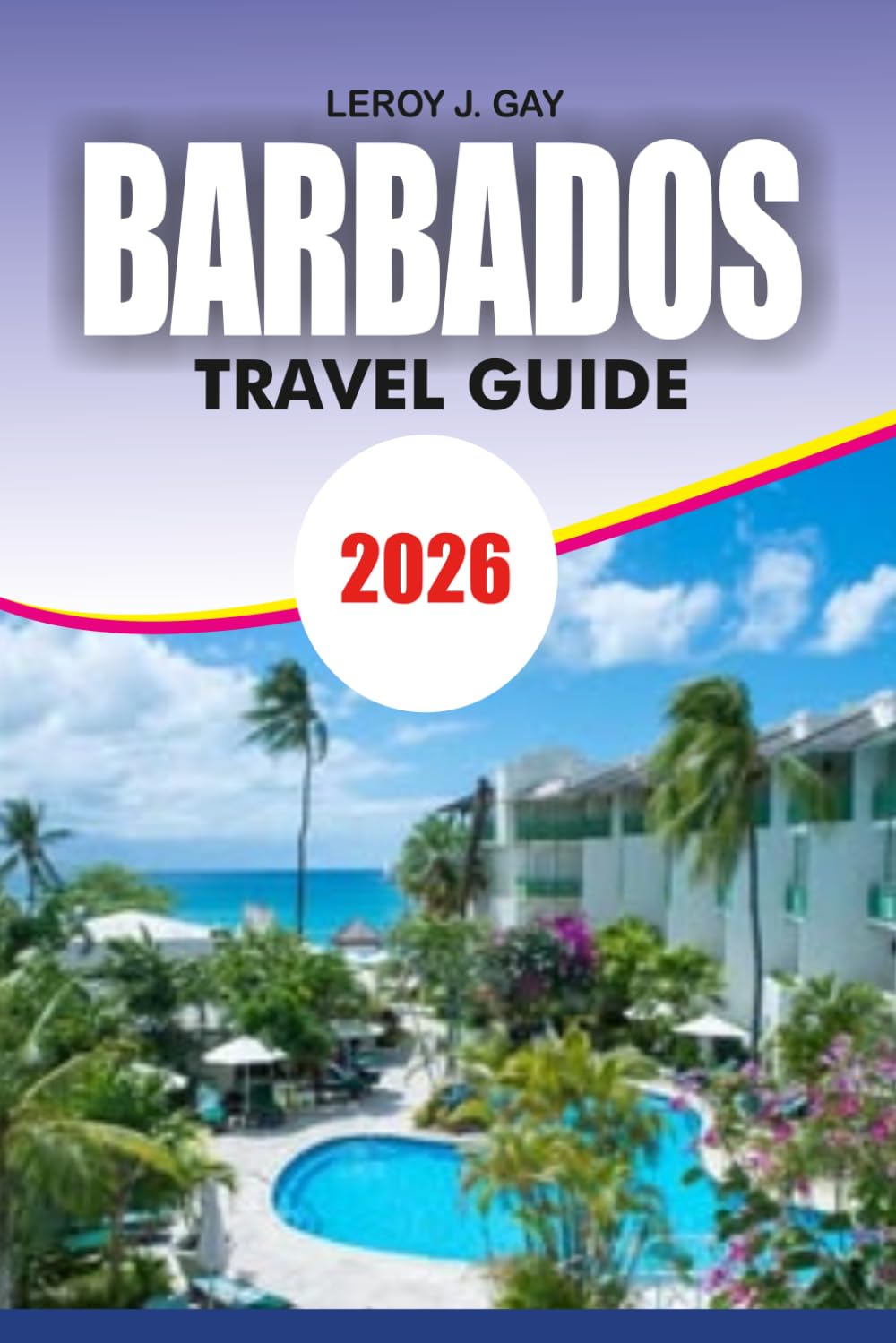 BARBADOS Travel Guide 2026: Complete Itinerary Budget Tips Best Attractions Beaches and Travel Safety Made Easy