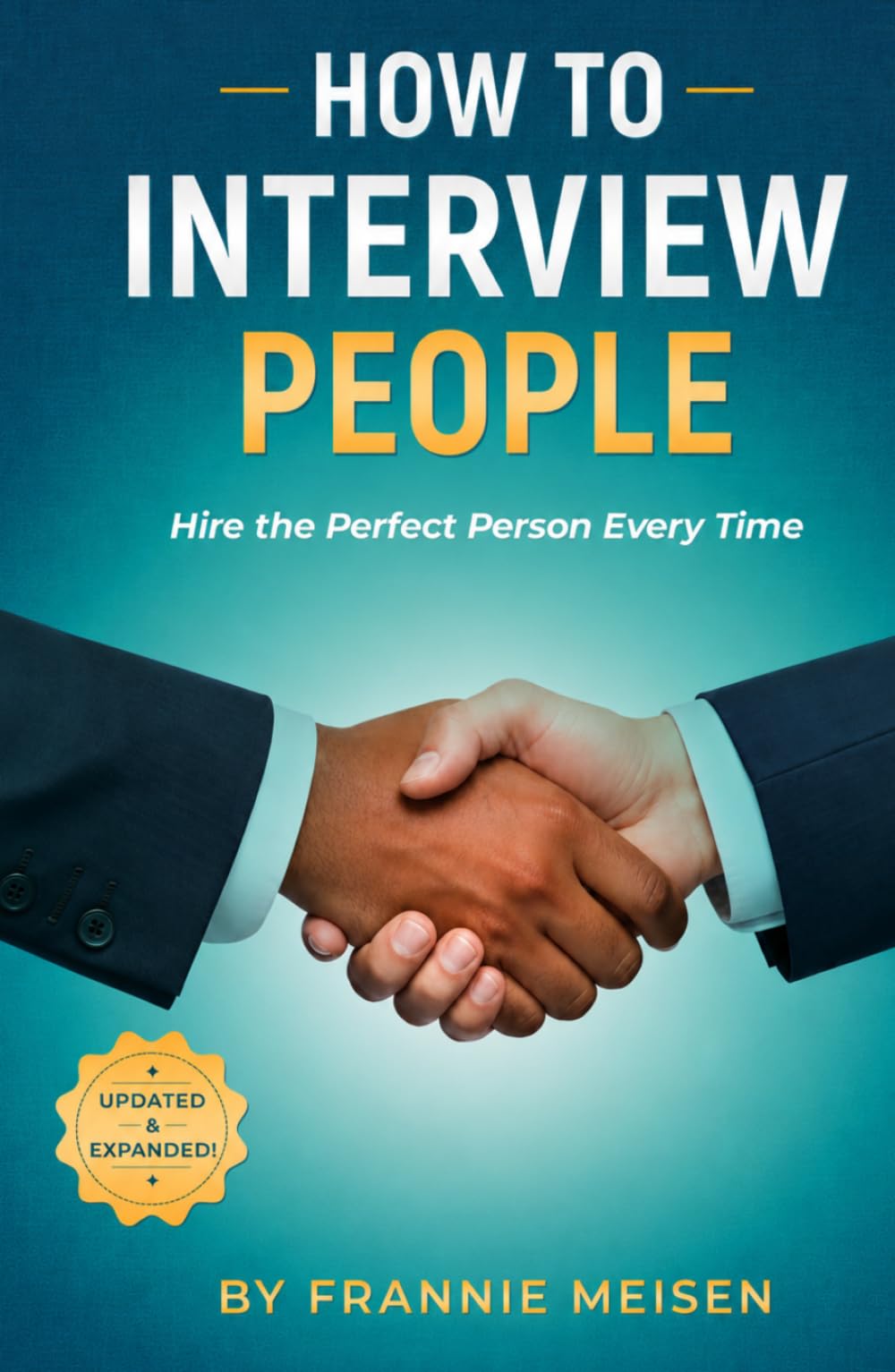 How To Interview People: Hire the Perfect Person Every Time