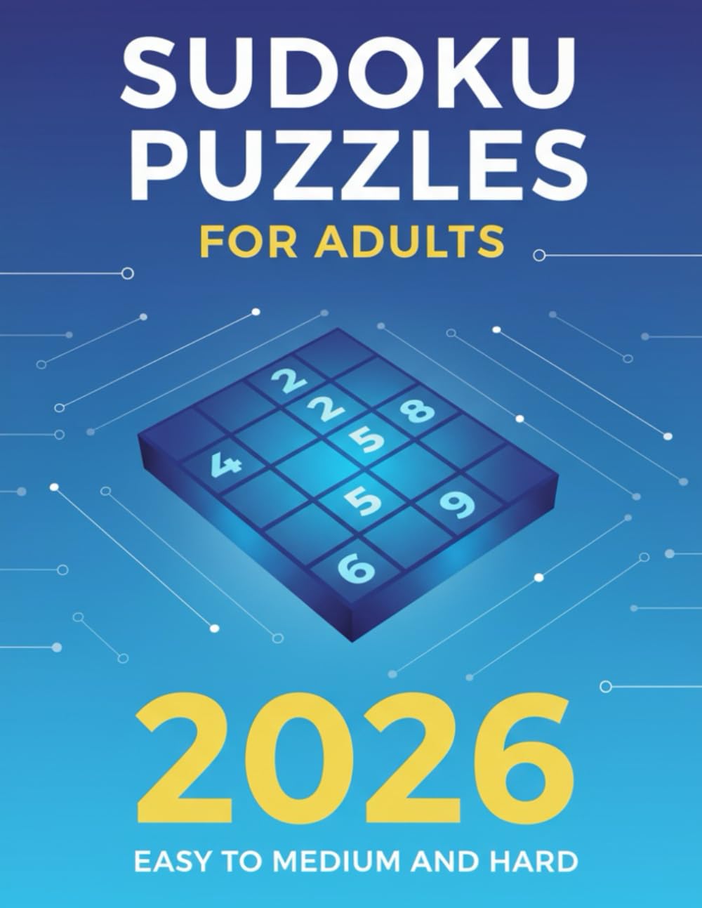 Sudoku Puzzles for Adults: A Book Easy to Medium and Hard Puzzles with Solutions Edition 2026