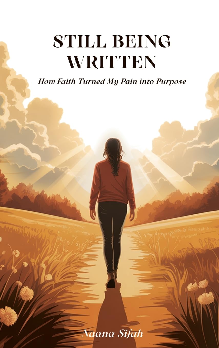 Still Being Written: How Faith Turned My Pain into Purpose