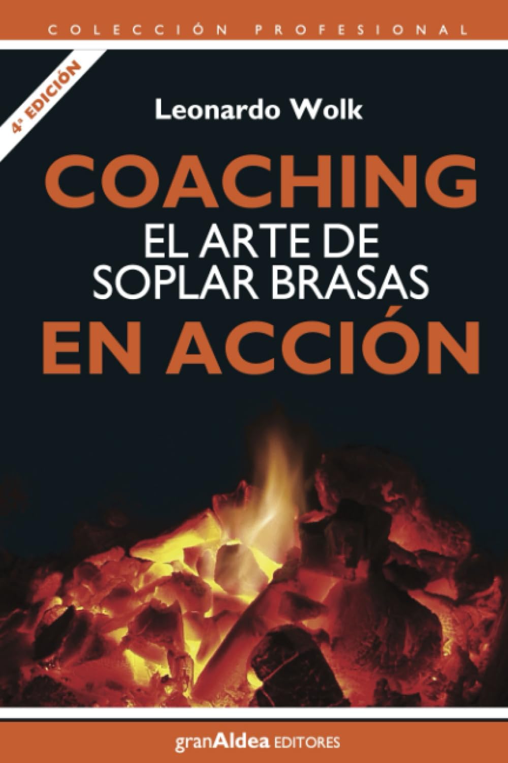 Coaching: El arte de soplar brasas en acción: 4a edición (Colección Profesional)