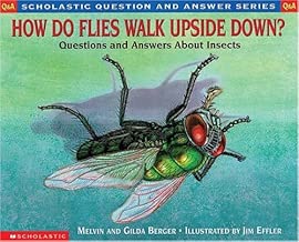 How Do Flies Walk Upside Down: Questions and Answers About Insects