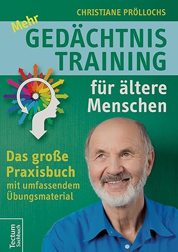 Mehr Gedachtnistraining Fur Altere Menschen: Das Grosse Praxisbuch Mit Umfangreichem Ubungsmaterial